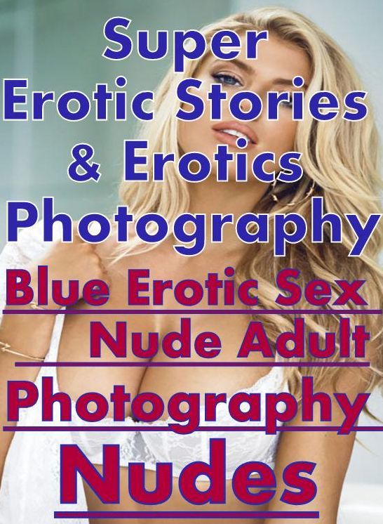 Porn: Super Erotic Stories & Erotics Photography Blue Erotic Sex Nude Adult Photography Nudes ( Erotic Photography, Erotic Stories, Nude Photos, Lesbian, She-male, Gay, Fetish, Bondage, Sex, Erotic, Erotica, Hentai, Oral, Porno )