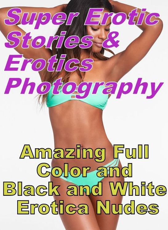 Porn: Super Erotic Stories & Erotics Photography Amazing Full Color and Black and White Erotica Nudes ( Erotic Photography, Erotic Stories, Nude Photos, Lesbian, She-male, Gay, Fetish, Bondage, Sex, Erotic, Erotica, Hentai, Oral, Porno )