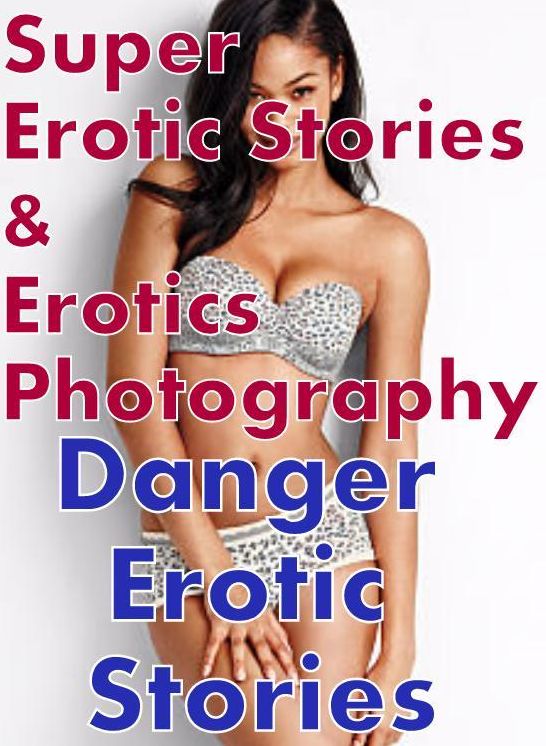 Teen: Super Erotic Stories & Erotics Photography Danger Erotic Stories ( Erotic Photography, Erotic Stories, Nude Photos, Lesbian, She-male, Gay, Fetish, Bondage, Sex, Erotic, Erotica, Hentai, Oral, Porno )