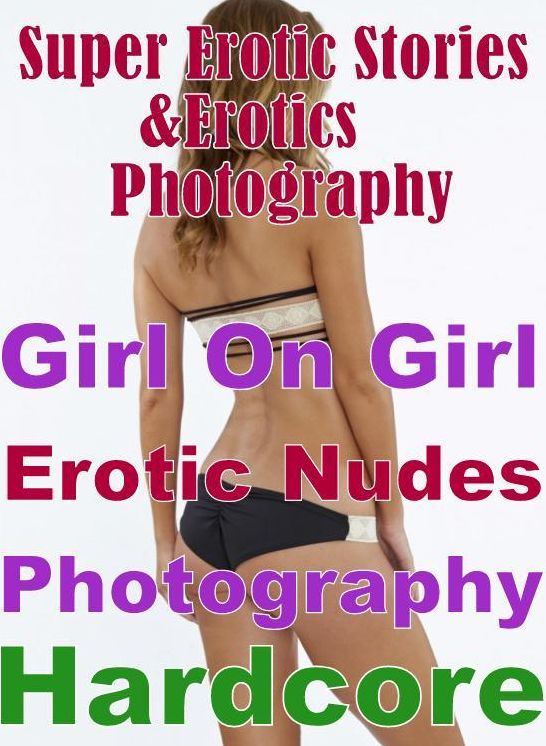 Erotica: Super Erotic Stories & Erotics Photography Girl On Girl Erotic Nudes Photography Hardcore ( Erotic Photography, Erotic Stories, Nude Photos, Lesbian, She-male, Gay, Fetish, Bondage, Sex, Erotic, Erotica, Hentai, Oral, Porno )