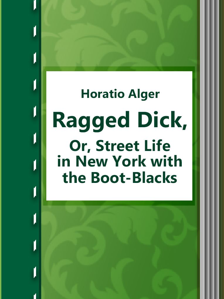 Ragged Dick, Or, Street Life in New York with the Boot-Blacks