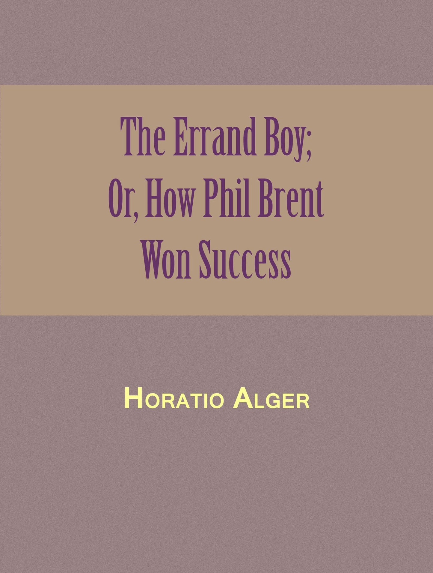The Errand Boy; Or, How Phil Brent Won Success