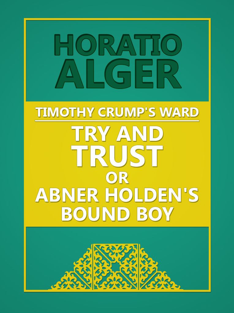 Timothy Crump's Ward Try and Trust; Or, Abner Holden's Bound Boy