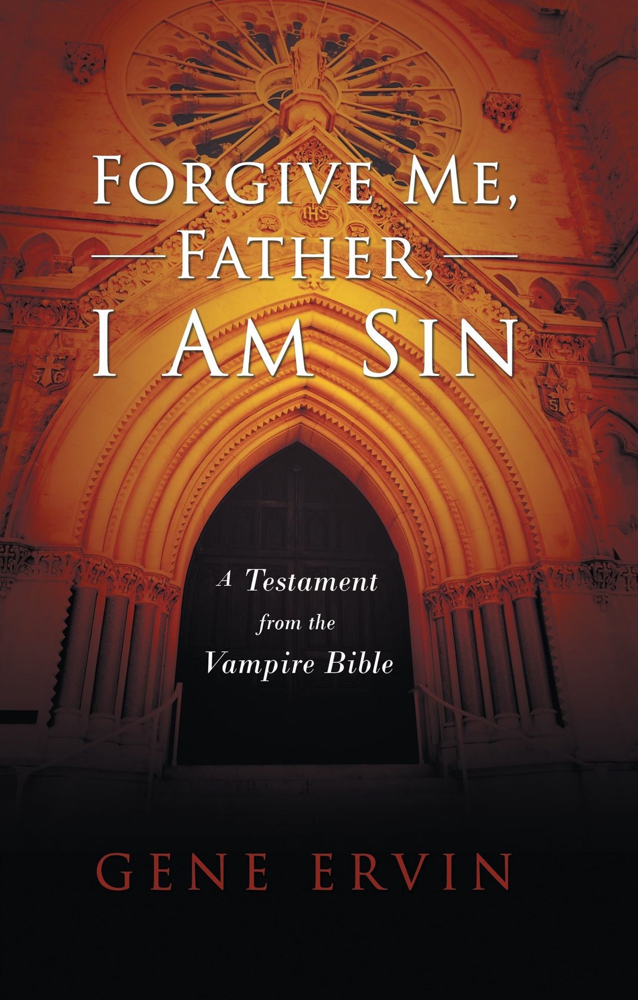 Forgive Me, Father, I Am Sin: A Testament from the Vampire Bible