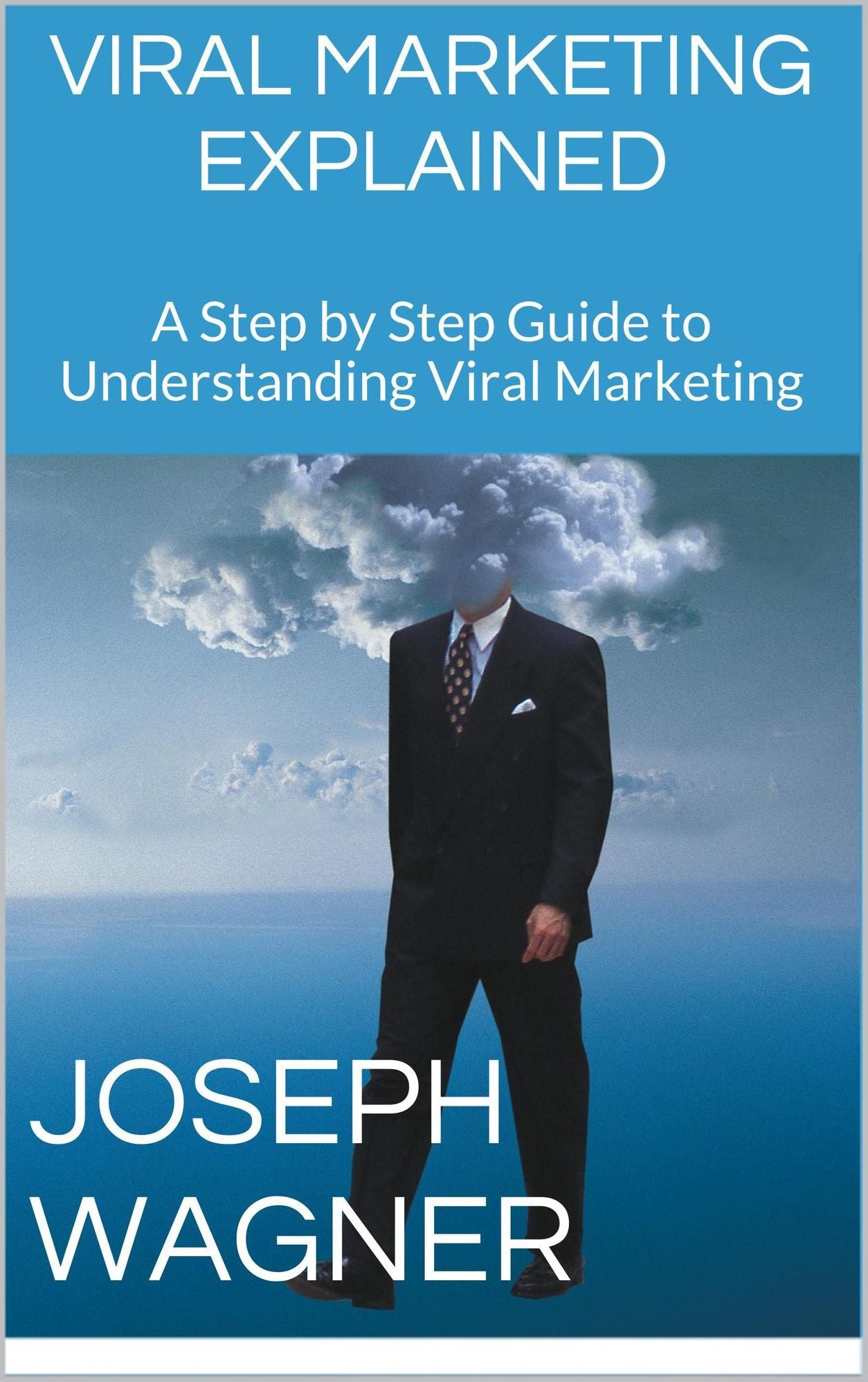 Viral Marketing Explained: A Step by Step Guide to Understanding Viral Marketing