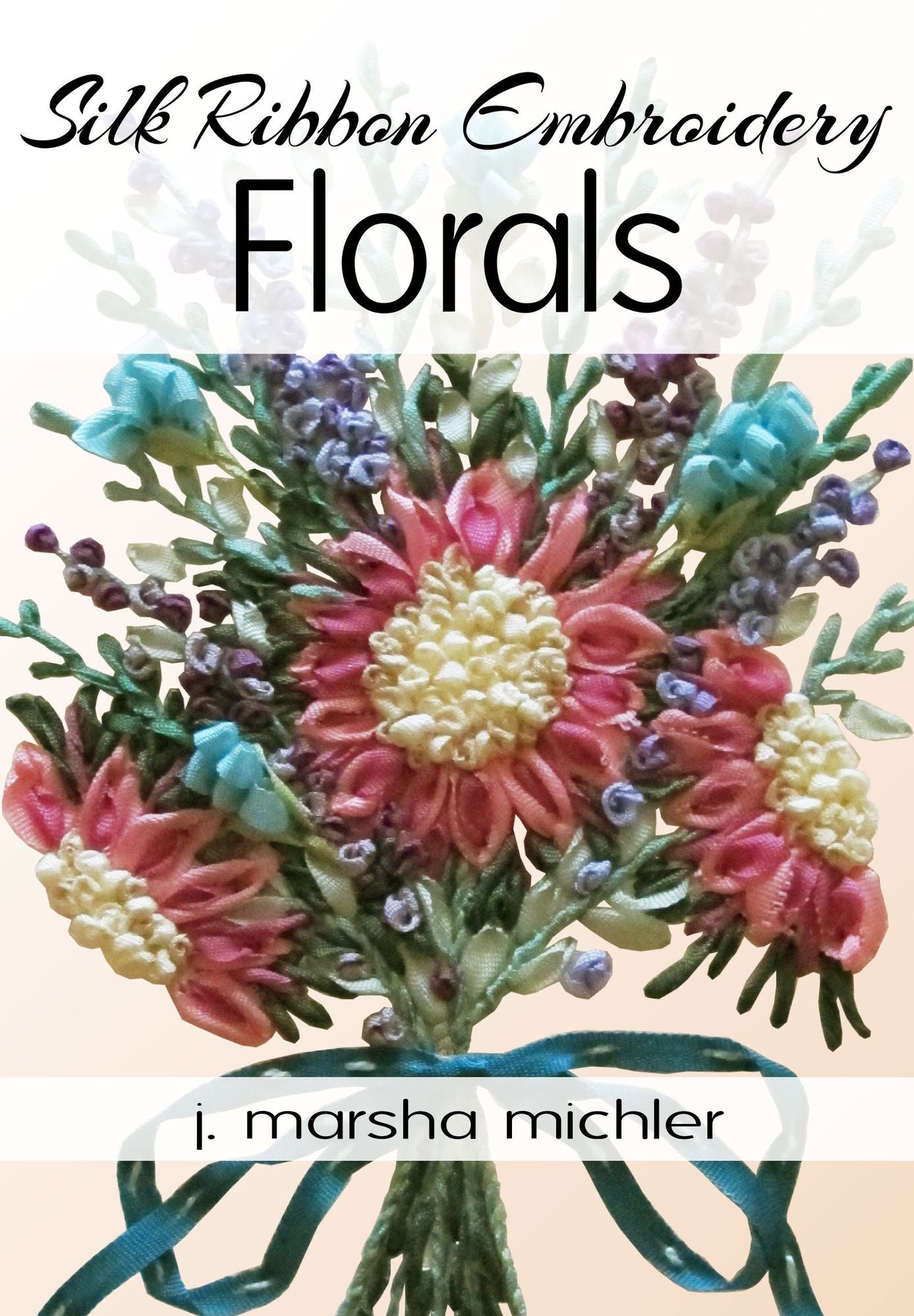 Silk Ribbon Embroidery: Florals