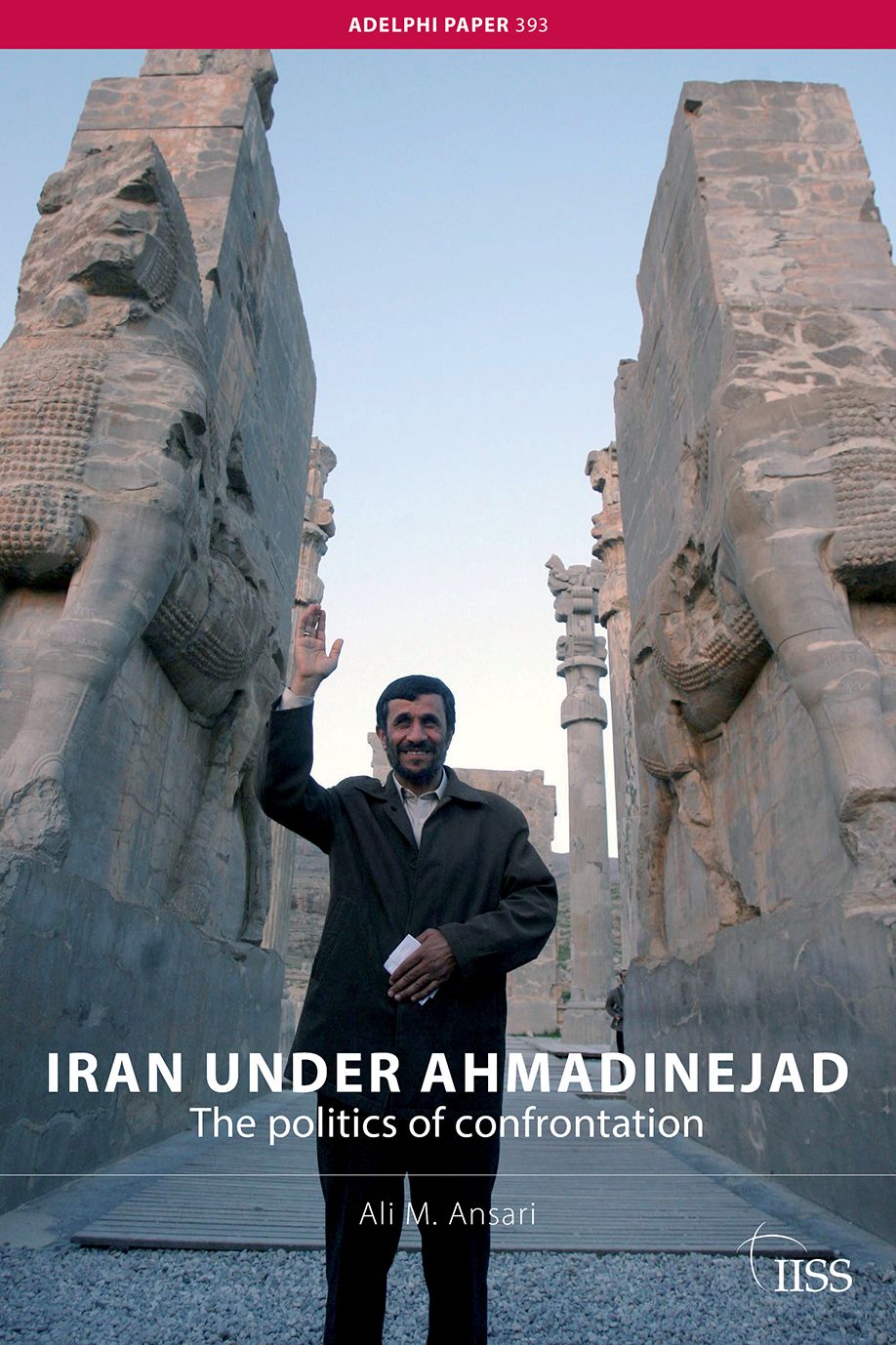 Iran Under Ahmadinejad: The politics of confrontation