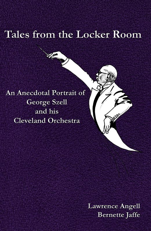 Tales from the Locker Room: An Anecdotal Portrait of George Szell and his Cleveland Orchestra