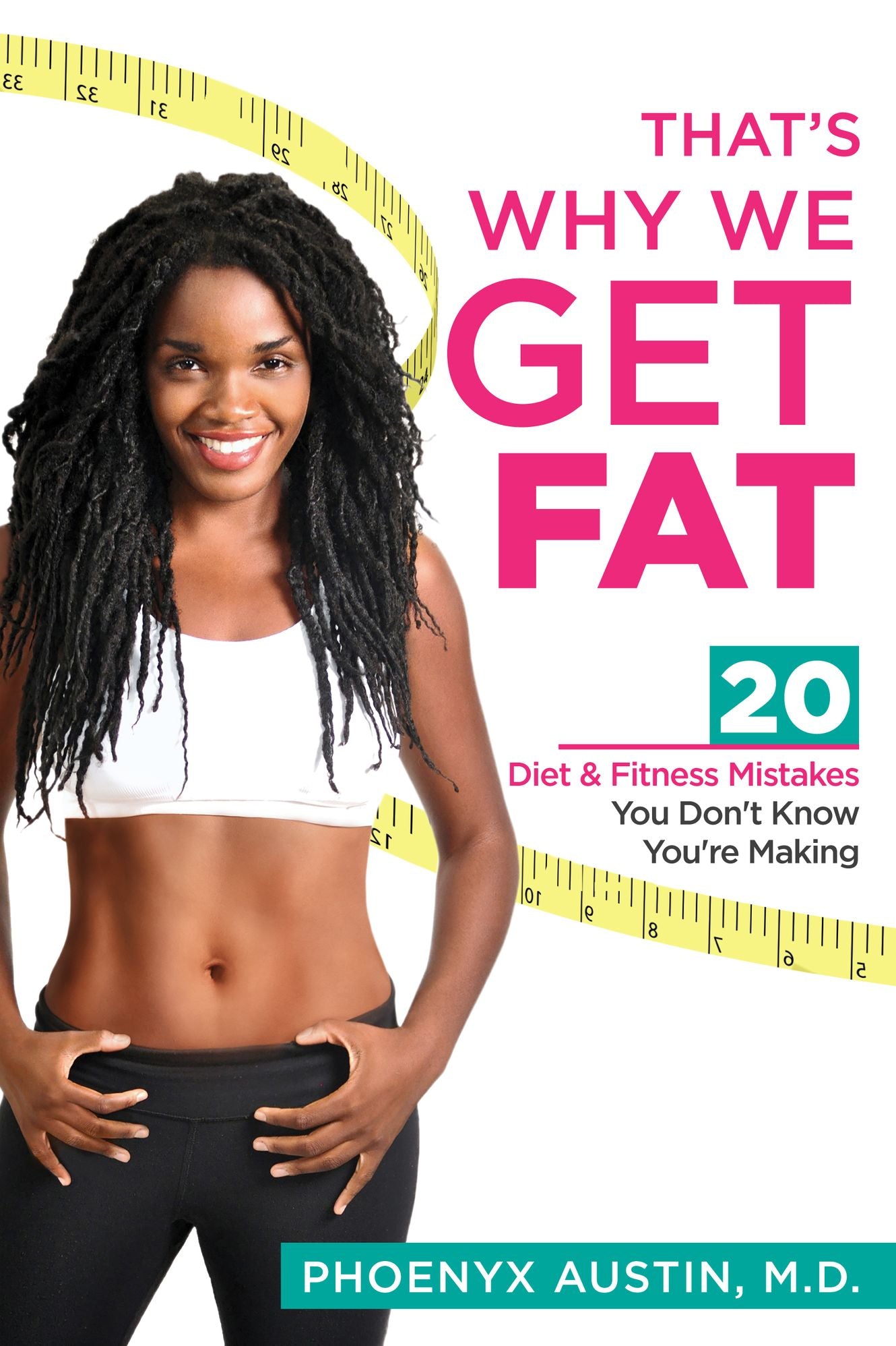 That's Why We Get Fat: 20 Diet and Fitness Mistakes You Donn