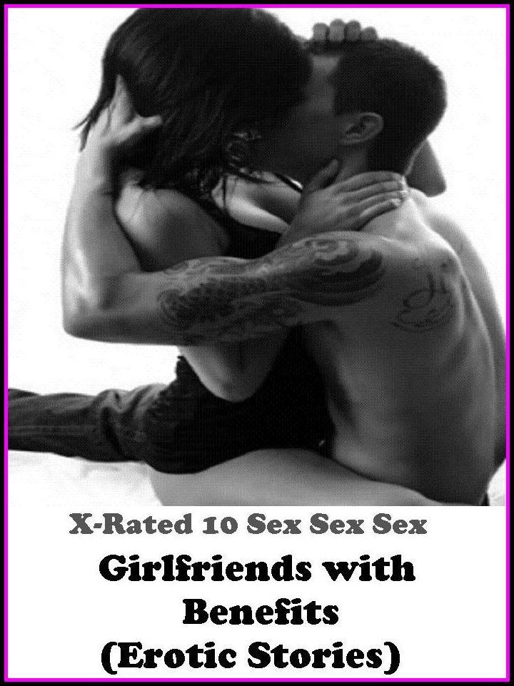 Erotica: Girlfriends with Benefits(Erotic Stories) (Erotic Photography, Erotic Stories, Nude Photos, Naked ,Adult Nudes, Breast, Domination, Bare Ass,Lesbian, She-male,Gay, Fetish, Bondage, Sex, Erotic, Erotica, Hentai, Oral, Submissive, Confession)