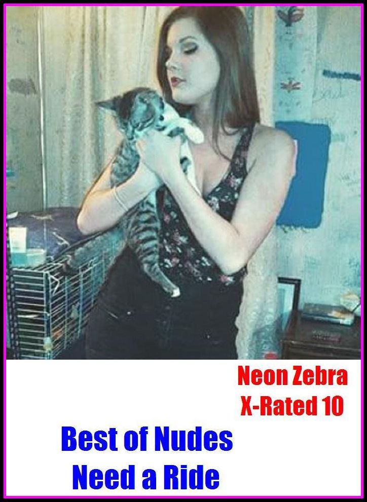 XXX: Neon Zebra X-Rated 10! Best of"Nudes Need a Ride" ( Erotic Photography, Erotic Stories, Nude Photos, Naked , Adult Nudes, Breast, Domination, Bare Ass, Lesbian, She-male, XXX )