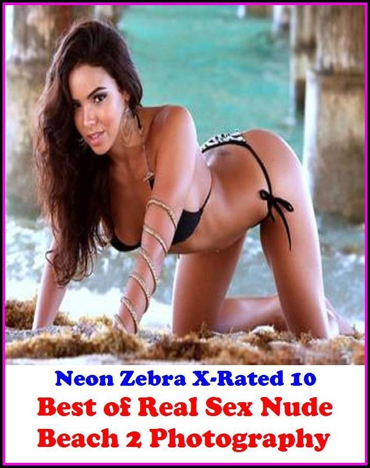 XXX: Neon Zebra X-Rated 10! Best of"Real Sex Nude Beach 2 Photography" ( Erotic Photography, Erotic Stories, Nude Photos, Naked , Adult Nudes, Breast, Domination, Bare Ass, Lesbian, She-male, XXX )
