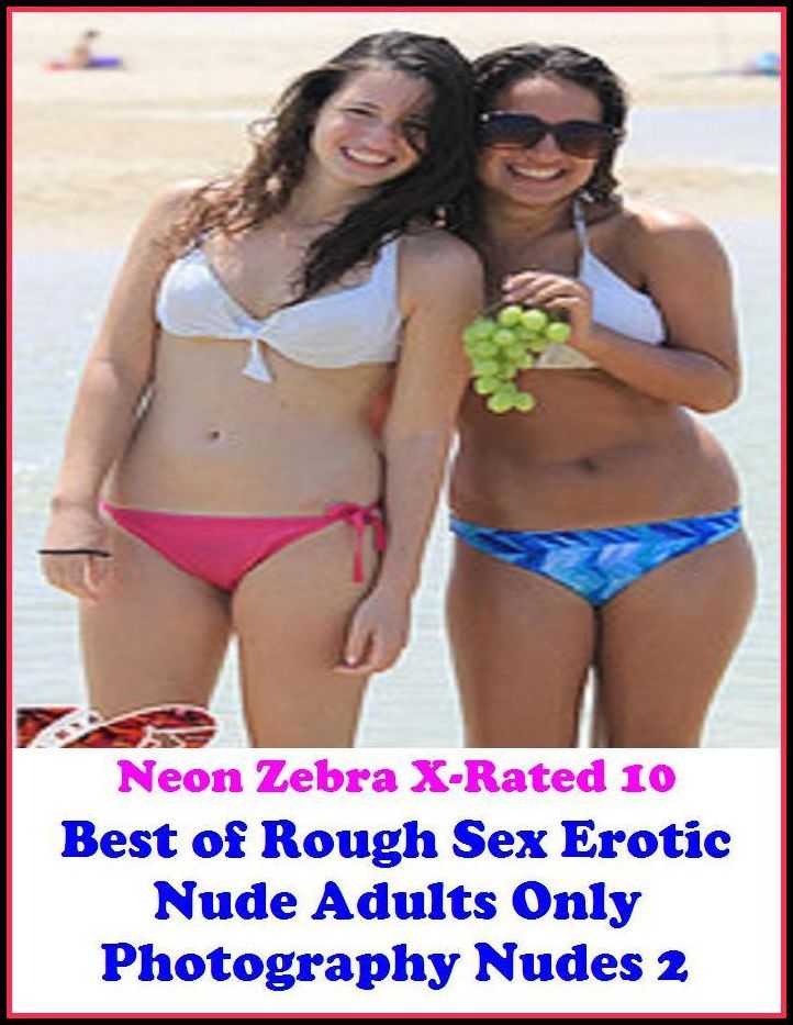 XXX: Neon Zebra X-Rated 10! Best of"Rough Sex Erotic Nude Adults Only Photography Nudes 2" ( Erotic Photography, Erotic Stories, Nude Photos, Naked , Adult Nudes, Breast, Domination, Bare Ass, Lesbian, She-male, XXX )