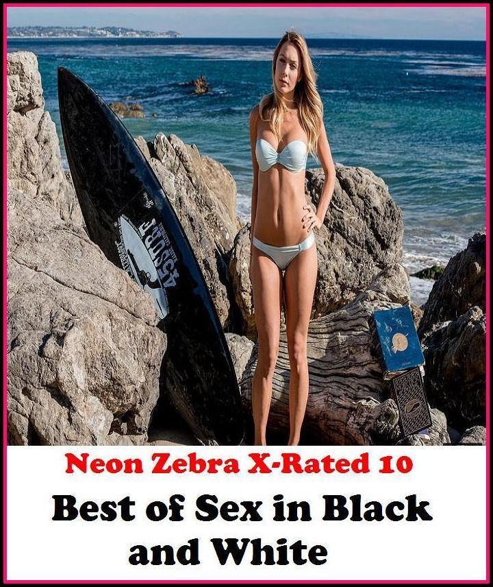 XXX: Neon Zebra X-Rated 10! Best of"Sex in Black and White" ( Erotic Photography, Erotic Stories, Nude Photos, Naked , Adult Nudes, Breast, Domination, Bare Ass, Lesbian, She-male, XXX )