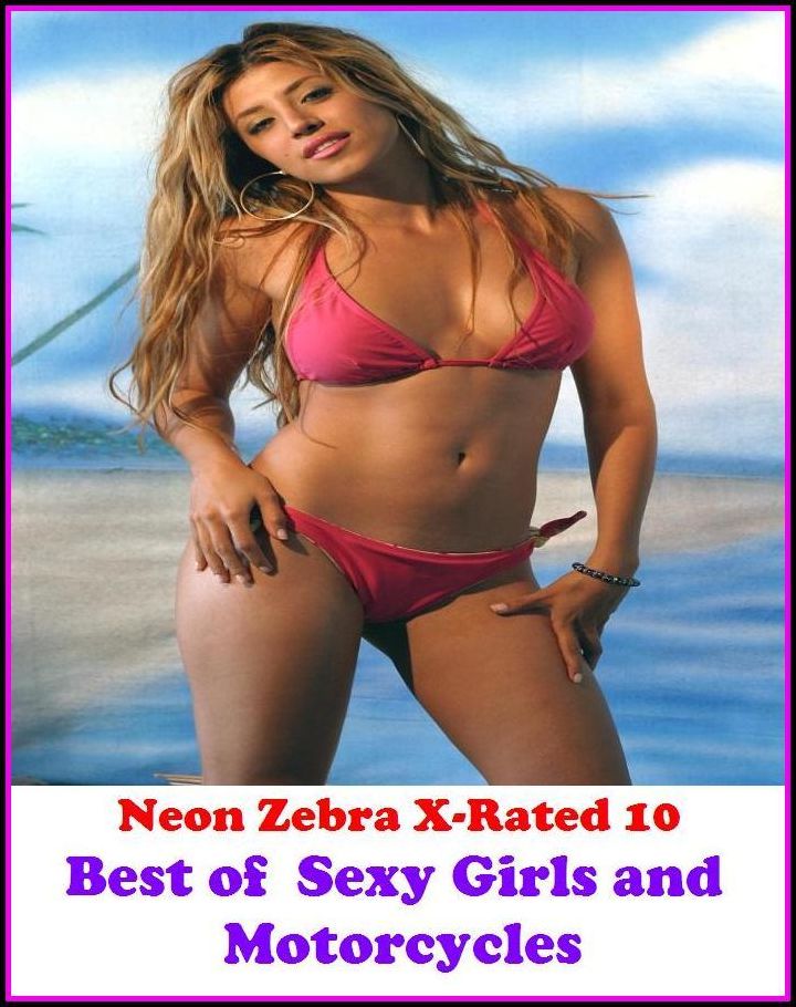 XXX: Neon Zebra X-Rated 10! Best of"Sexy Girls and Motorcycles" ( Erotic Photography, Erotic Stories, Nude Photos, Naked , Adult Nudes, Breast, Domination, Bare Ass, Lesbian, She-male, XXX )