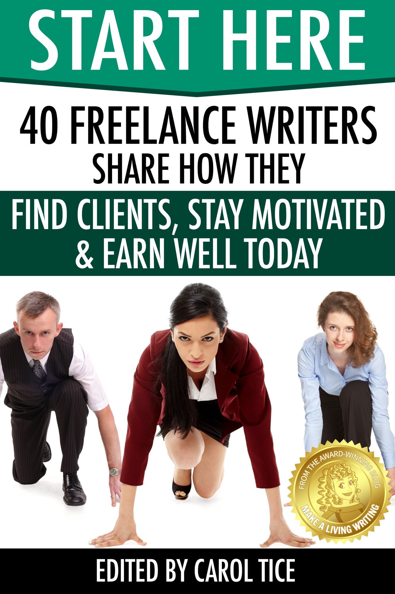 Start Here: 40 Freelance Writers Share How They Find Clients, Stay Motivated & Earn Well Today