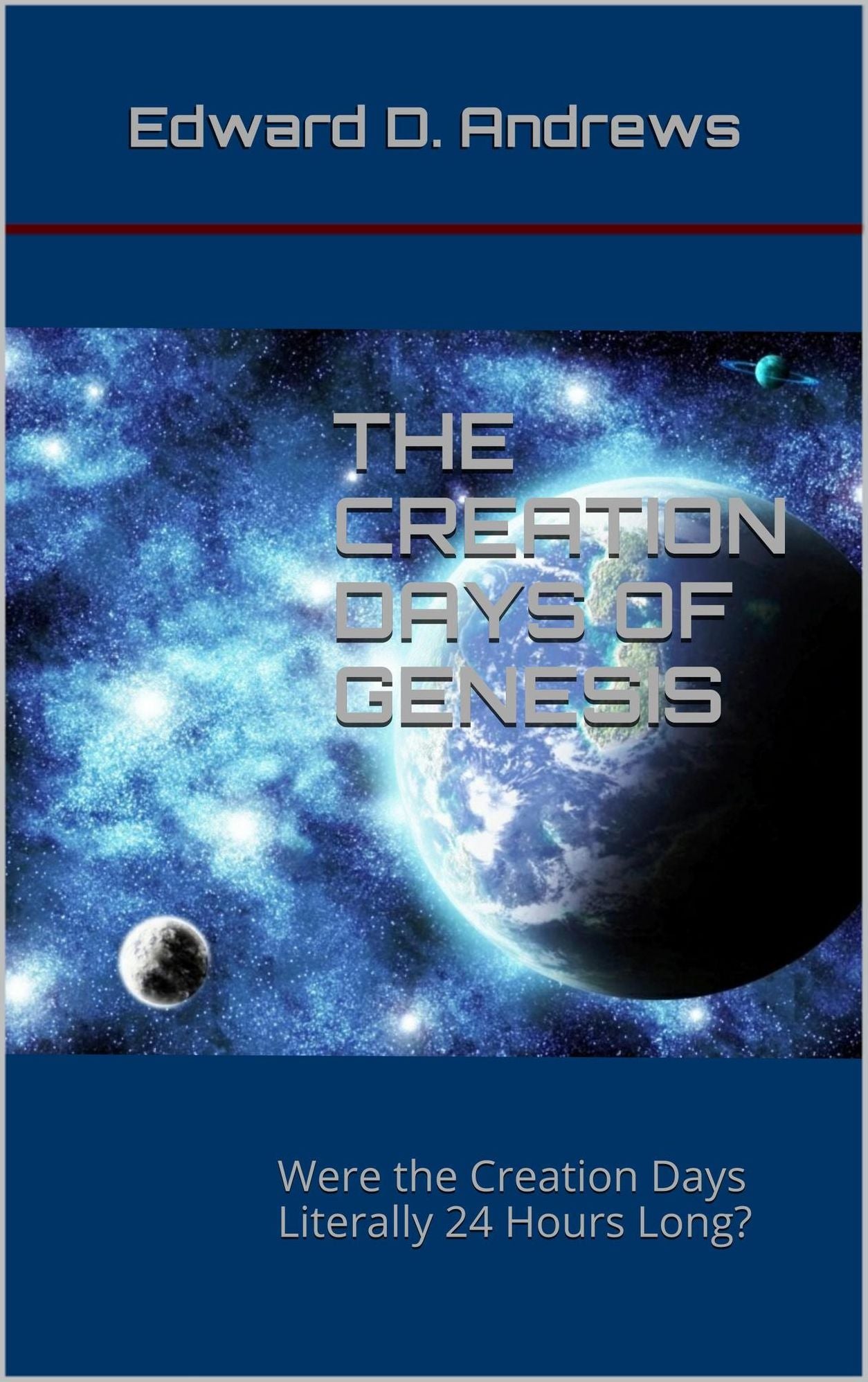 THE CREATION DAYS OF GENESIS: Were the Creation Days Literally 24 Hours Long?