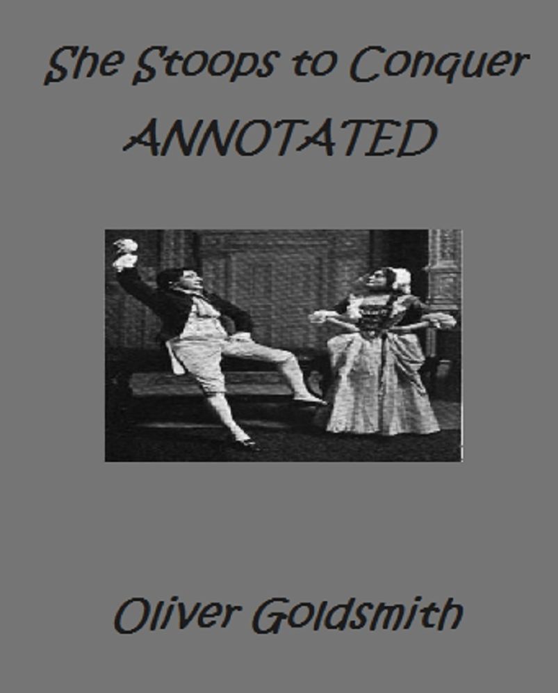 She Stoops to Conquer; or, The Mistakes of a Night. A Comedy (Annotated)