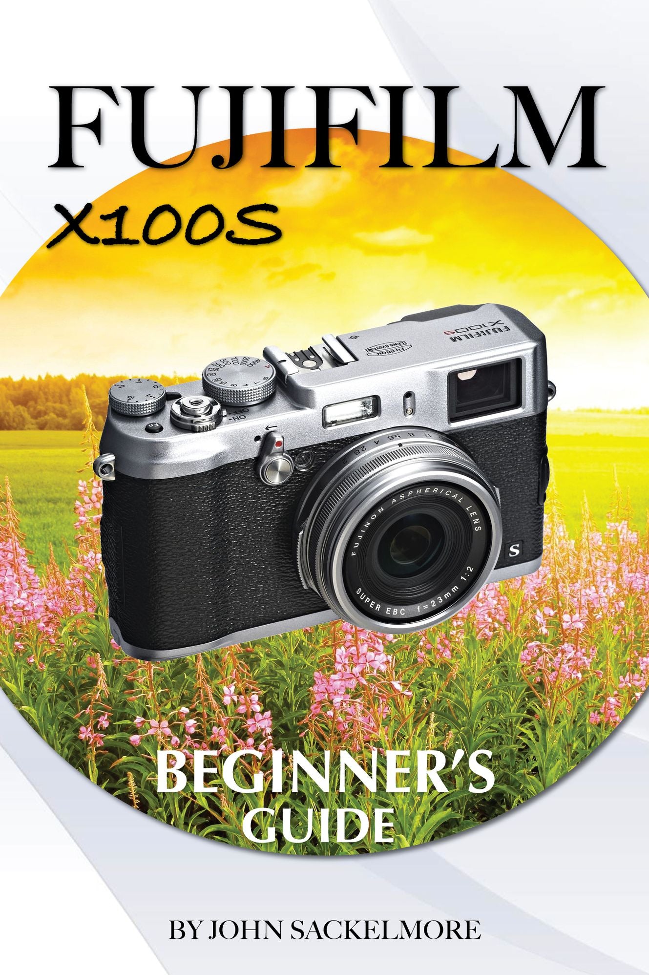 FujiFilm X100S: Beginners Guide