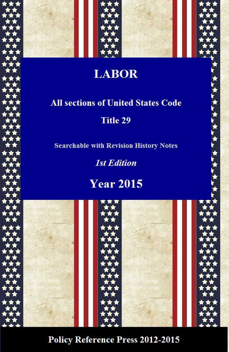 U.S. Labor Law 2015 (USC 29, Annotated)