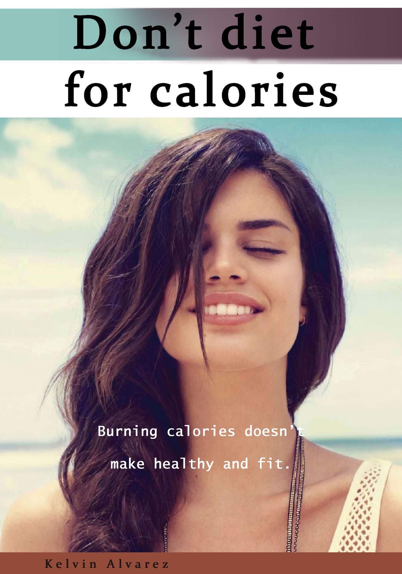 Don't diet for calories: Burning calories doesn't make healthy and fit.