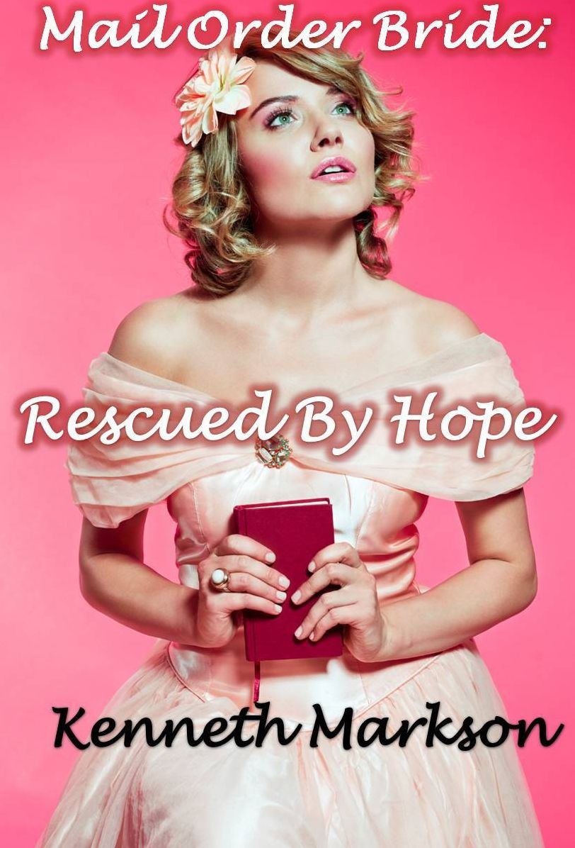 Mail Order Bride: Rescued By Hope: A Historical Mail Order Bride Western Romance (Rescued Mail Order Brides Book 7)