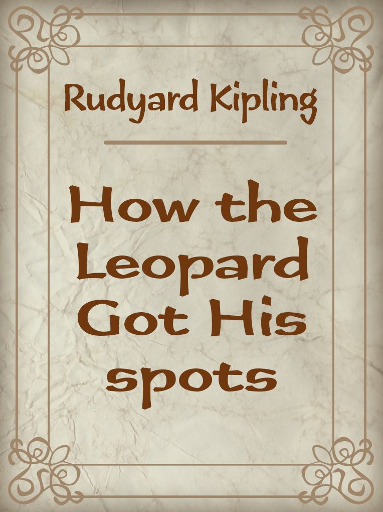 Rudyard Kipling: How the Leopard Got His spots