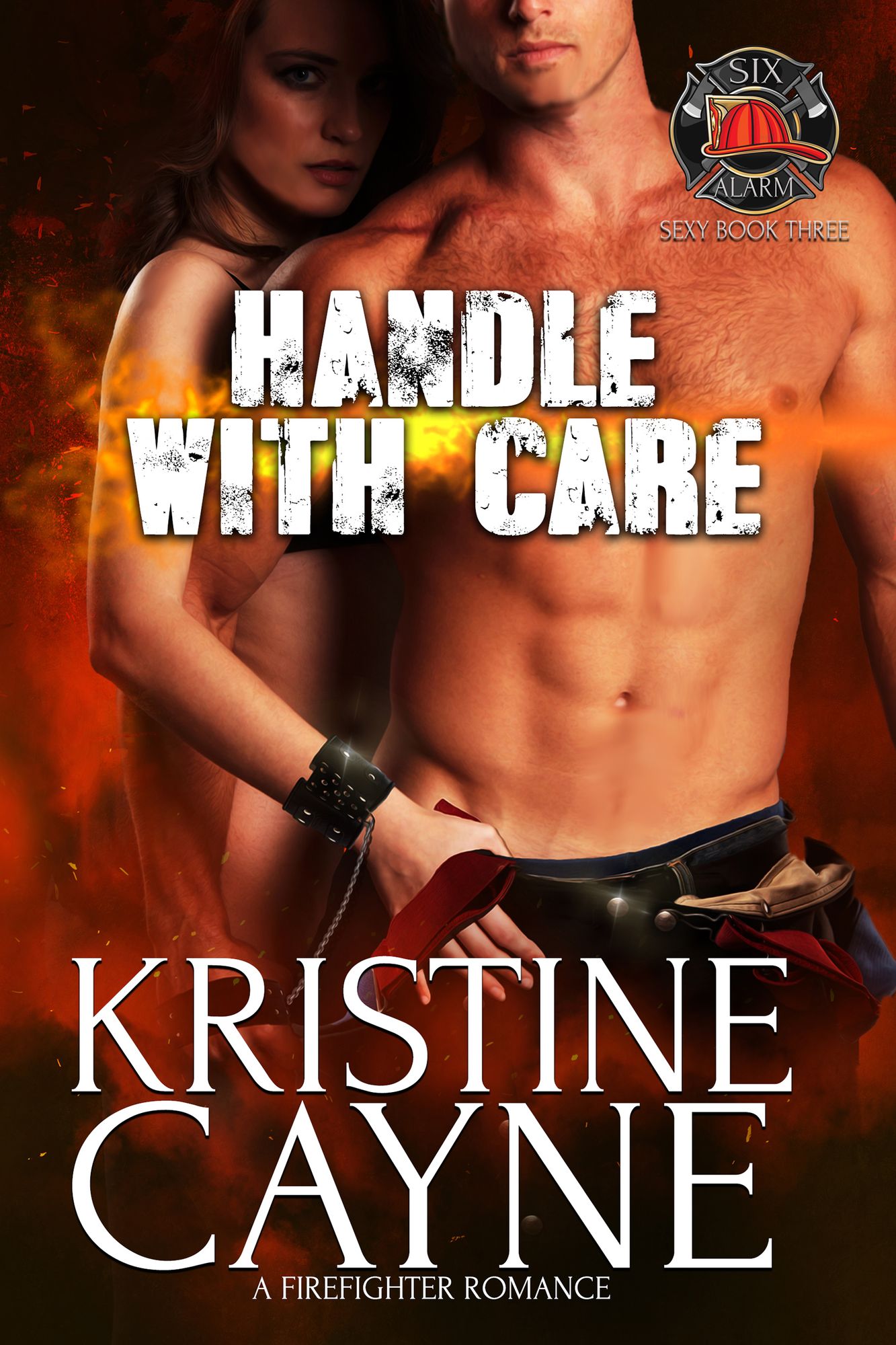 Handle with Care: A Firefighter Romance (Six-Alarm Sexy, Book 2.5)