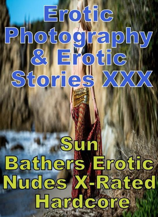 Erotic Porn: Erotic Photography & Erotic Stories XXX Sun Bathers Erotic Nudes X-Rated Hardcore ( Erotic Photography, Erotic Stories, Nude Photos, Naked, Adult Nudes, Domination, Lesbian, She-male, Gay, Fetish, Bondage, Sex, Erotic, Erotica, Hentai, Oral )