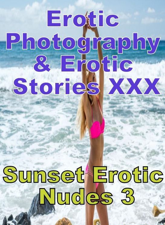 Erotic Adult: Erotic Photography & Erotic Stories XXX Sunset Erotic Nudes 3 ( Erotic Photography, Erotic Stories, Nude Photos, Naked, Adult Nudes, Domination, Lesbian, She-male, Gay, Fetish, Bondage, Sex, Erotic, Erotica, Hentai, Oral, Porno )
