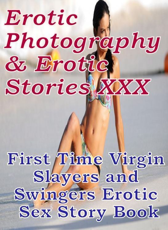 Erotic Domination: Erotic Photography & Erotic Stories XXX First Time Virgin Slayers and Swingers Erotic Sex Story Book ( Erotic Photography, Erotic Stories, Nude Photos, Naked, Adult Nudes, Domination, Lesbian, She-male, Gay, Fetish, Bondage, Sex )