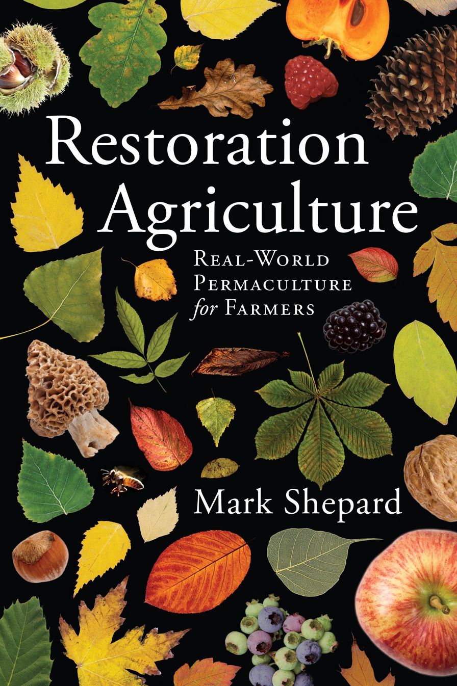 Restoration Agriculture: Real-World Permaculture for Farmers