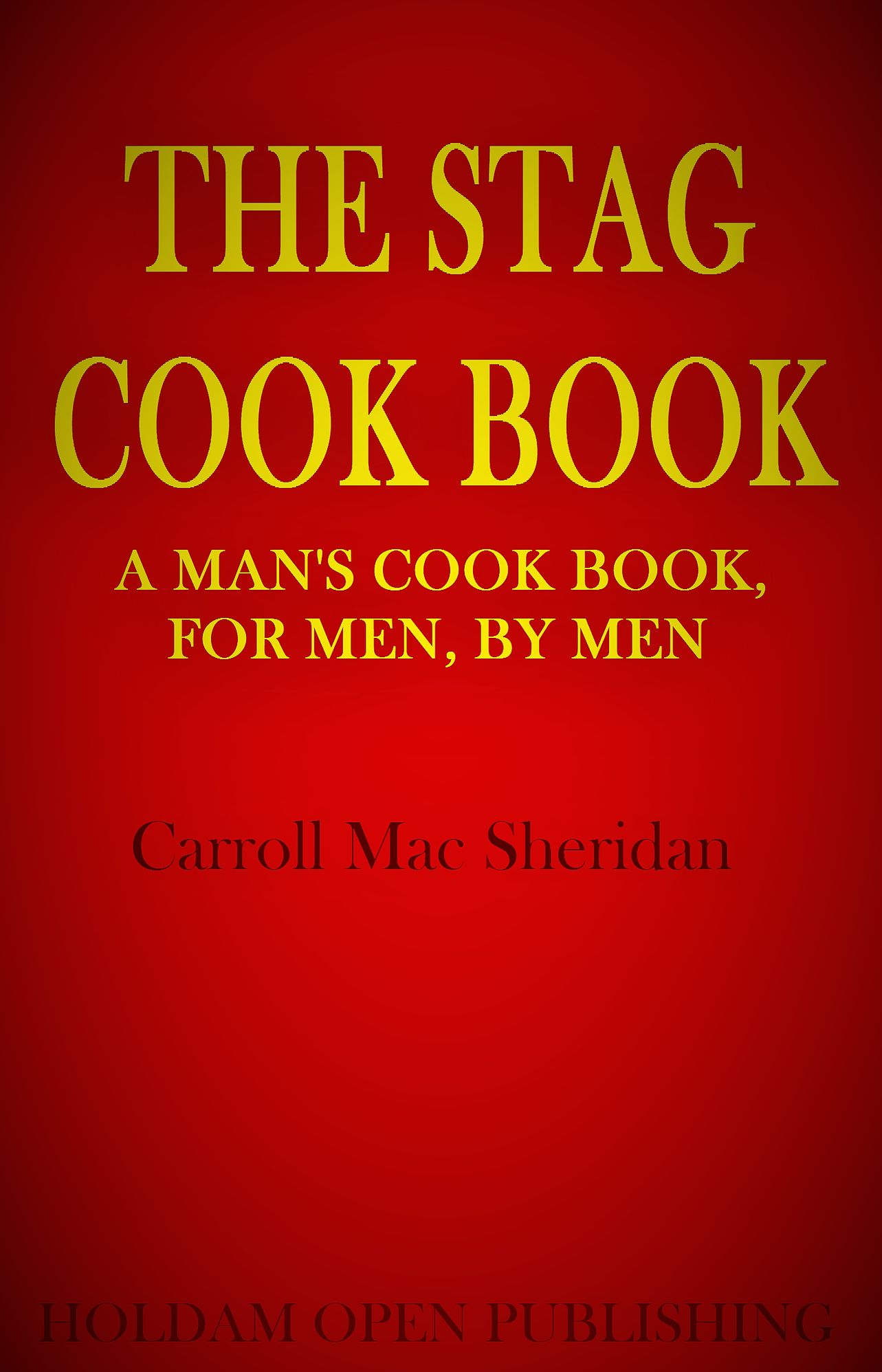 The Stag's Cook Book (A Man's Cook Book, For Men, By Men)