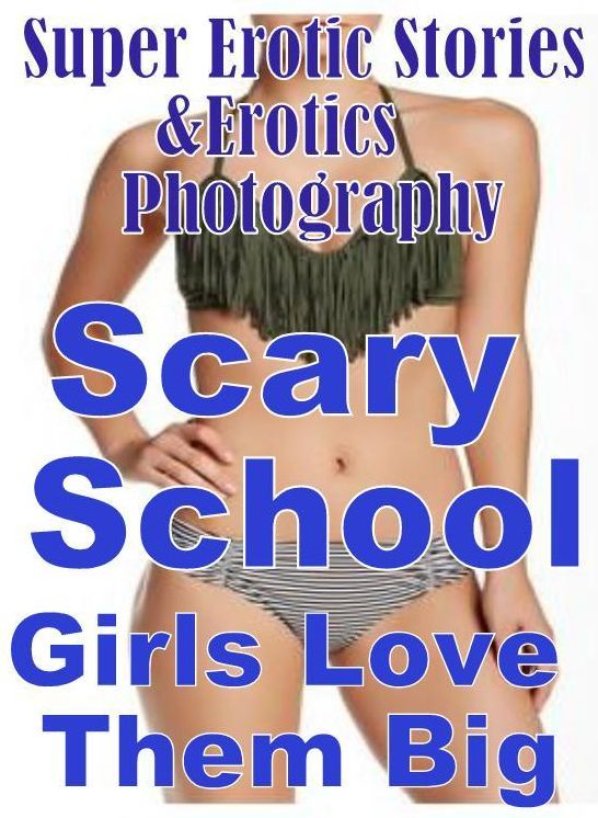 Adult: Super Erotic Stories & Erotics Photography Scary School Girls Love Them Big ( Erotic Photography, Erotic Stories, Nude Photos, Lesbian, She-male, Gay, Fetish, Bondage, Sex, Erotic, Erotica, Hentai, Oral, Porno )
