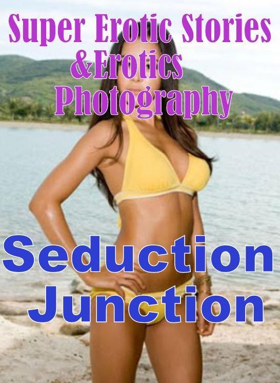 Nudes: Super Erotic Stories & Erotics Photography Seduction Junction ( Erotic Photography, Erotic Stories, Nude Photos, Lesbian, She-male, Gay, Fetish, Bondage, Sex, Erotic, Erotica, Hentai, Oral, Porno )