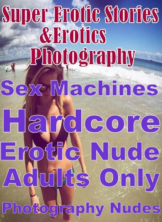 Erotica Sex: Super Erotic Stories & Erotics Photography Sex Machines Hardcore Erotic Nude Adults Only Photography Nudes ( Erotic Photography, Erotic Stories, Nude Photos, Lesbian, She-male, Gay, Fetish, Bondage, Sex, Erotic, Erotica, Hentai, Oral, Porno )