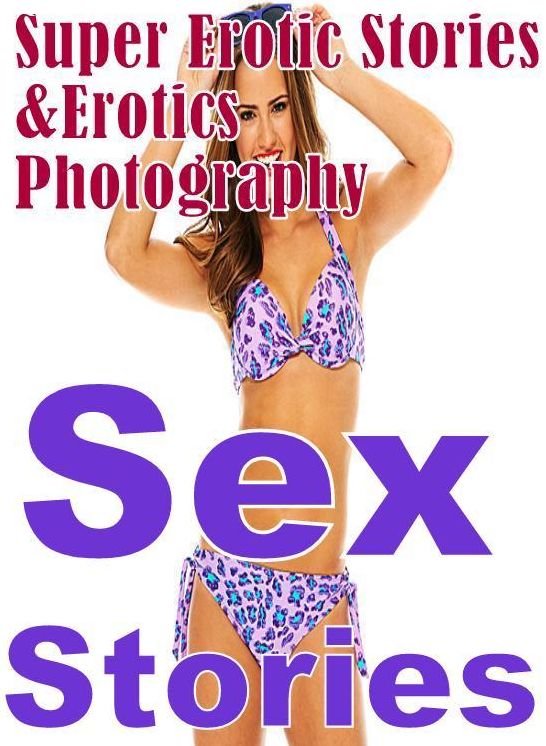 Nudes: Super Erotic Stories & Erotics Photography Sex Stories ( Erotic Photography, Erotic Stories, Nude Photos, Lesbian, She-male, Gay, Fetish, Bondage, Sex, Erotic, Erotica, Hentai, Oral, Porno )