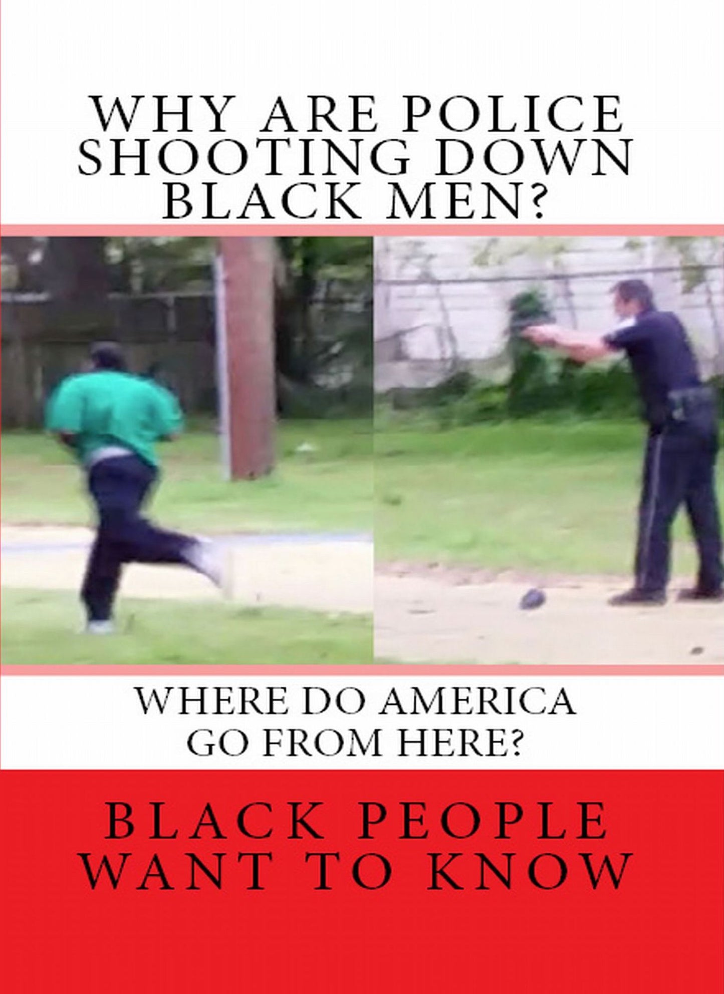 WHY ARE POLICE SHOOTING DOWN BLACK MEN? ( Where Do America Go from Here? )