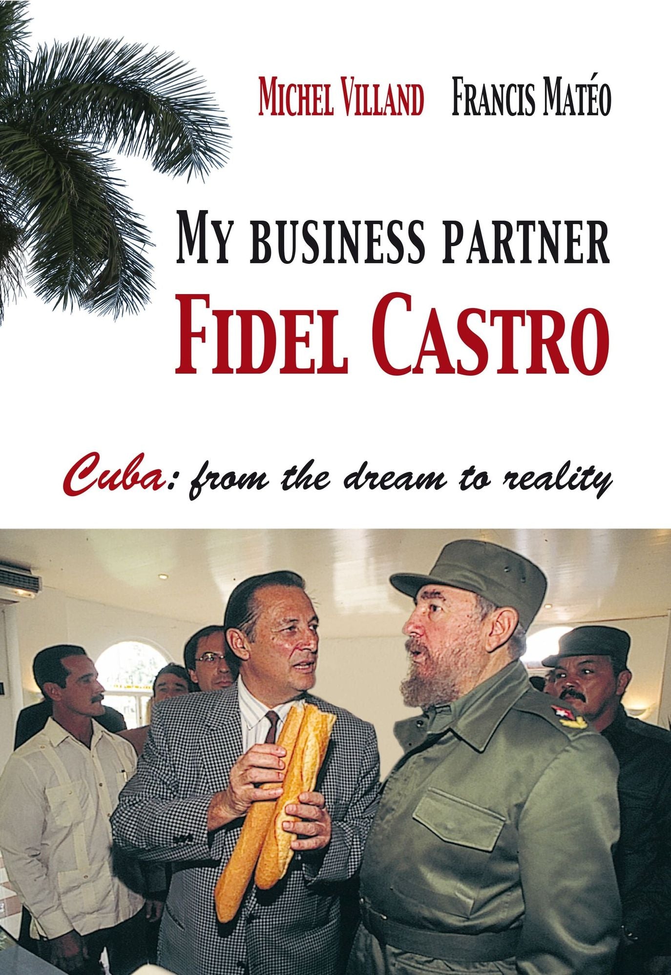 My business partner Fidel Castro. Cuba: from the dream to reality