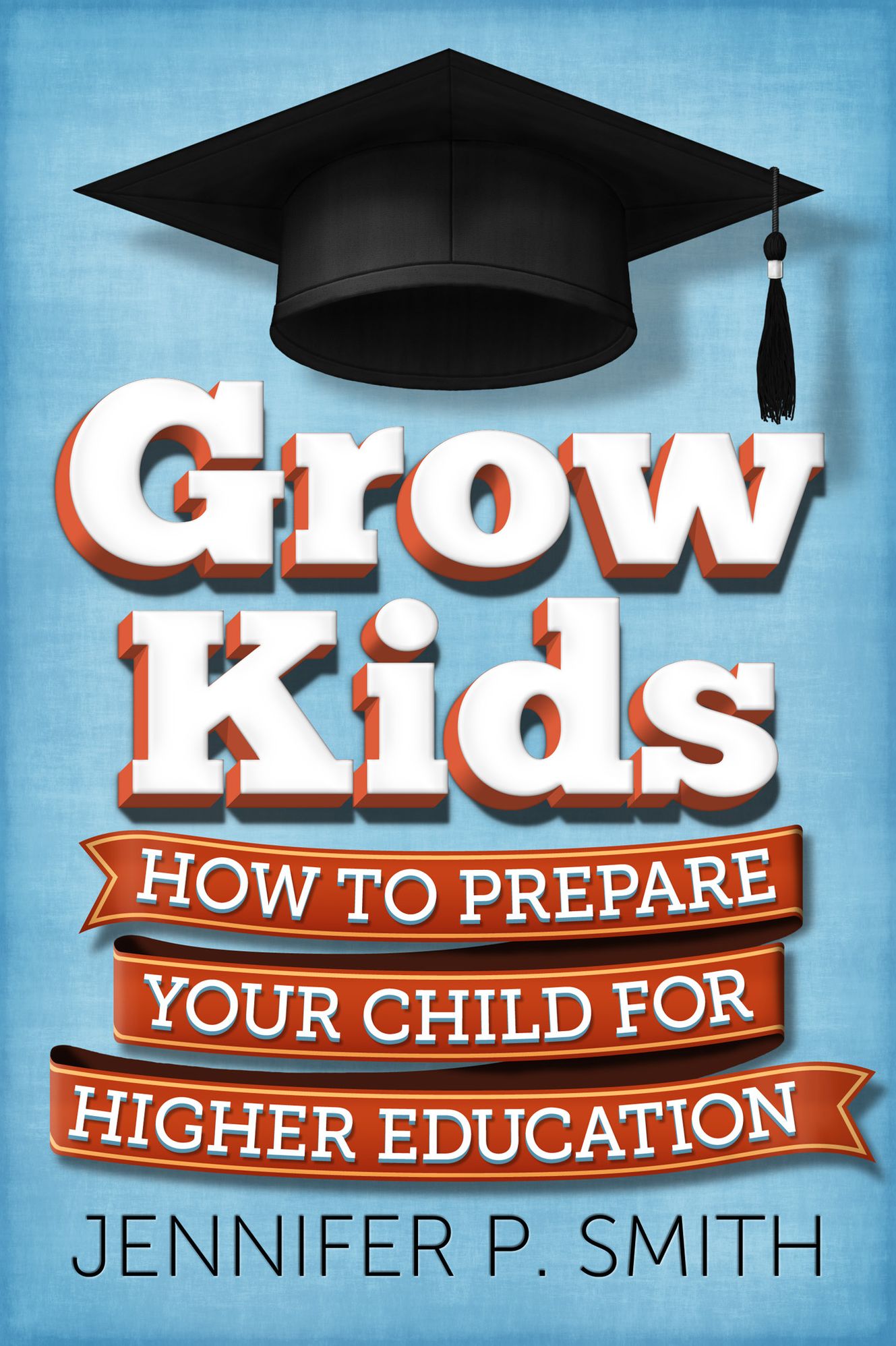 Grow Kids: How To Prepare Your Child For Higher Education