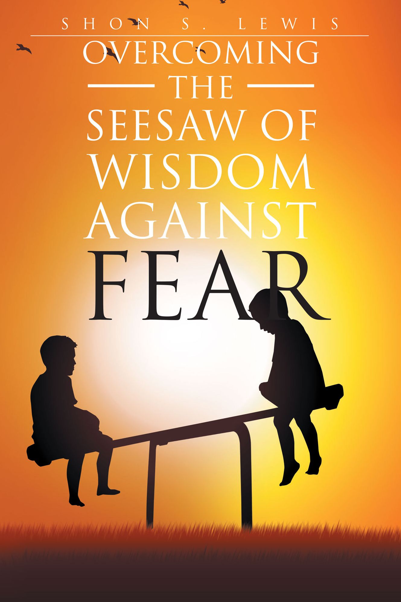 Overcoming the Seesaw of Wisdom against Fear