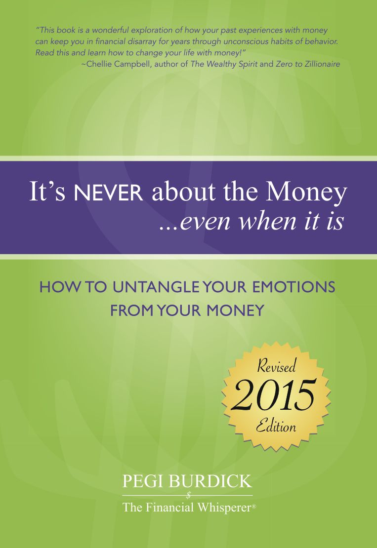 It's NEVER about the money...even when it is.: How To Untangle Your Emotions From Your Money
