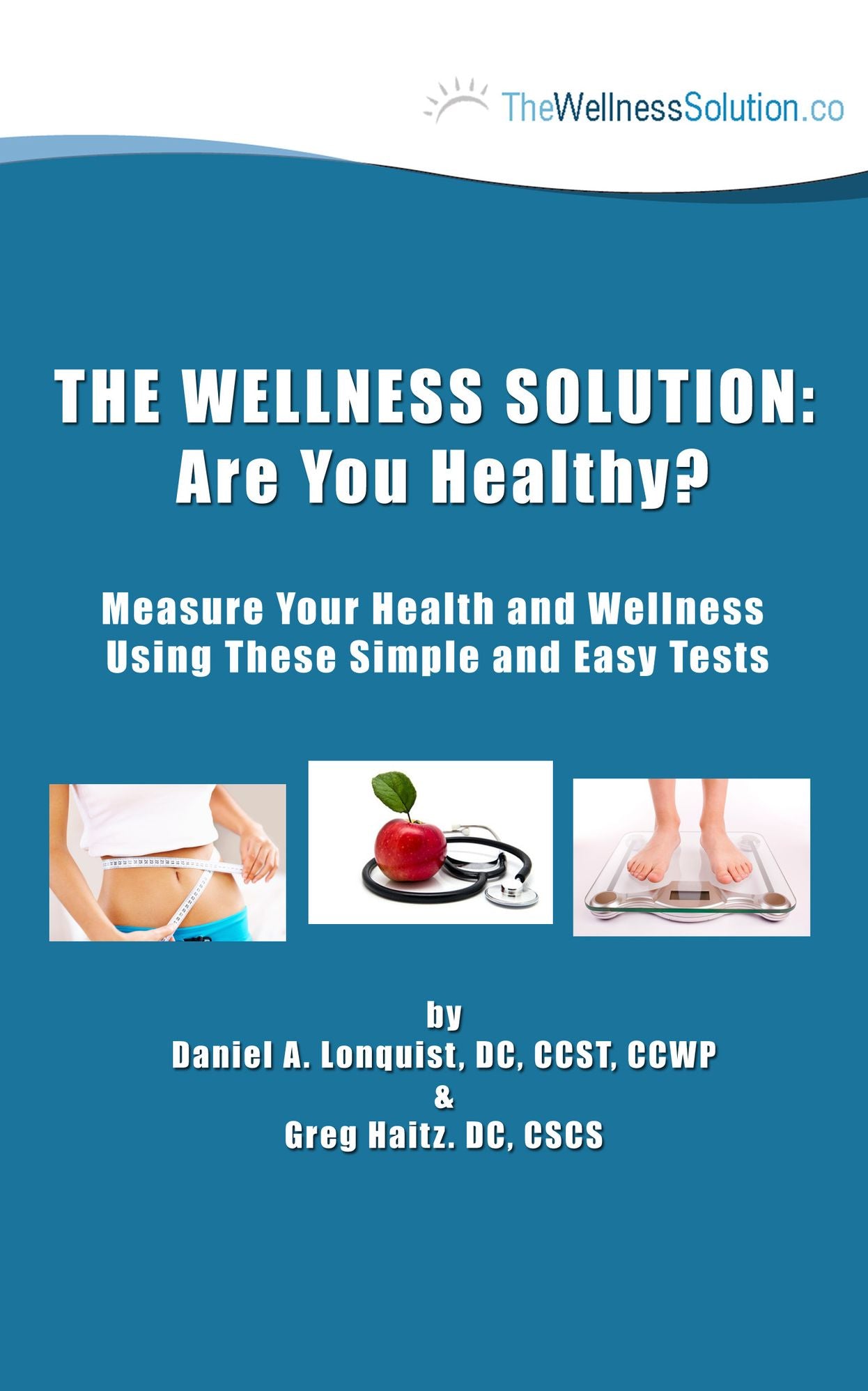 The Wellness Solution: Are you Healthy? Measuring Your Health and Wellness Using These Simple and Easy Tests