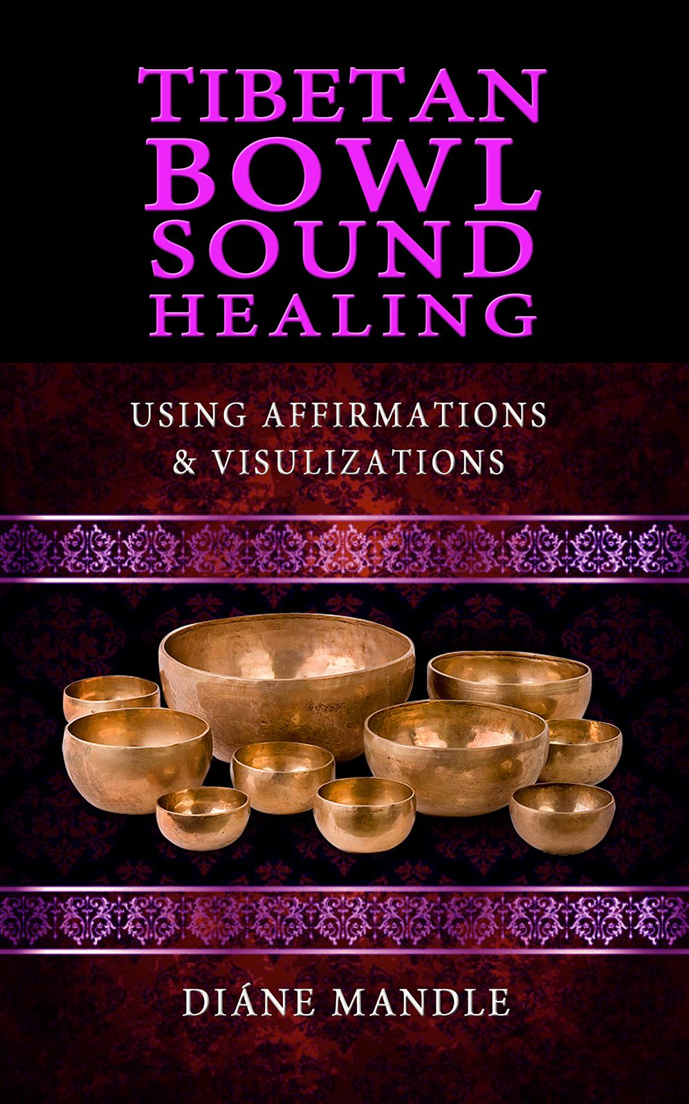 Tibetan Bowl Sound Healing: Using Affirmations and Visualizations