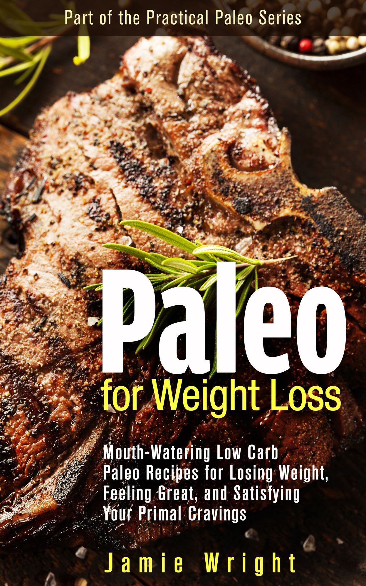 Paleo for Weight Loss: Mouth-Watering Low Carb Paleo Recipes for Losing Weight, Feeling Great, and Satisfying Your Primal Cravings