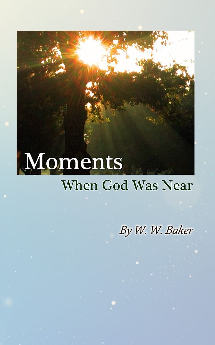 Moments When God Was Near by W. W. Baker (6)