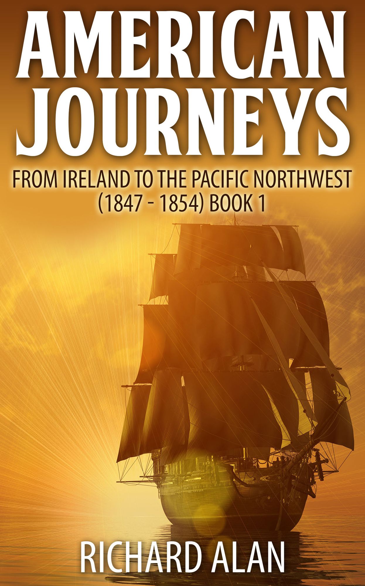 American Journeys: From Ireland to the Pacific Northwest (1847-1854) Book 1