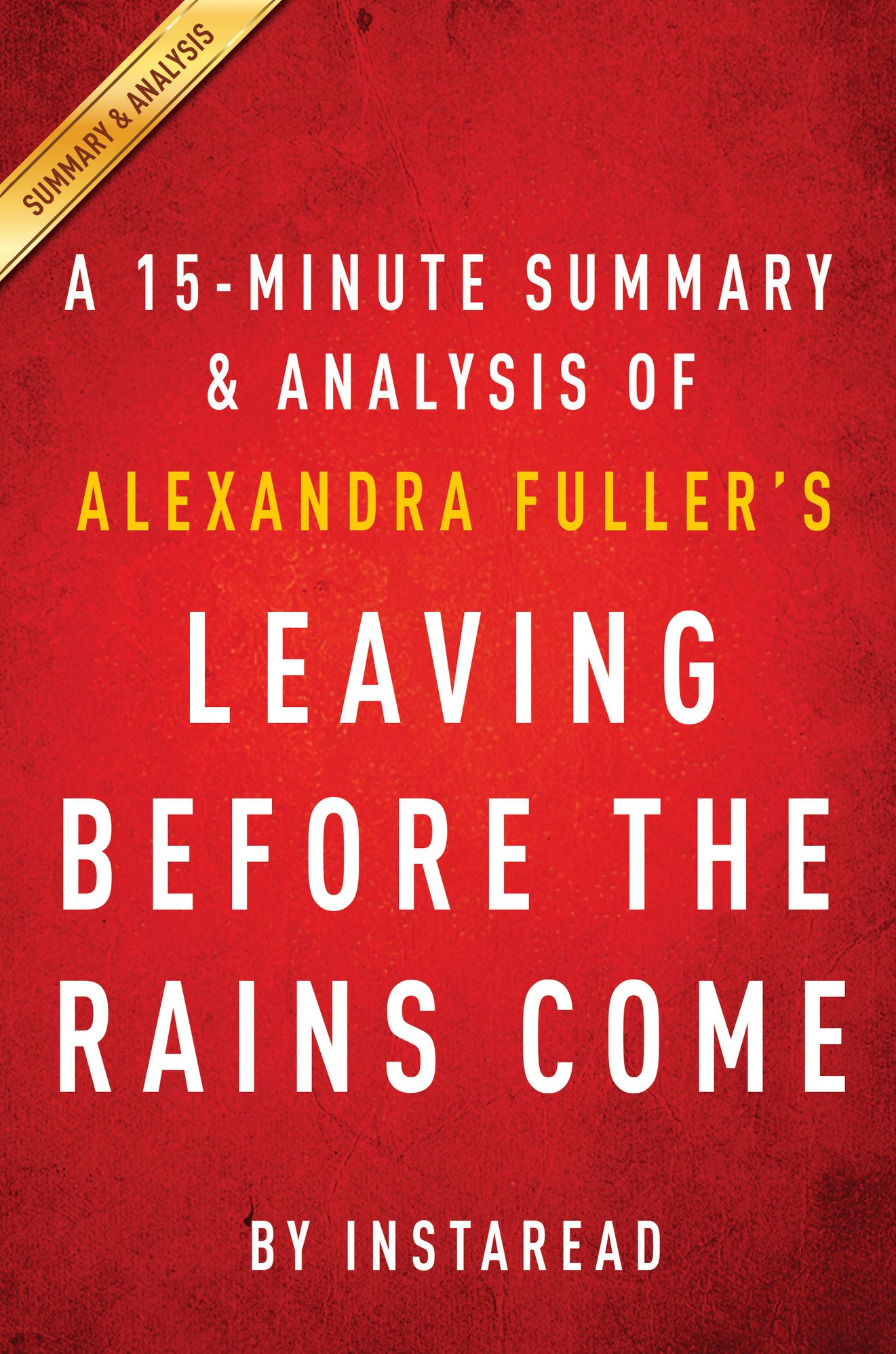 Leaving Before the Rains Come by Alexandra Fuller - A 15-minute Summary & Analysis