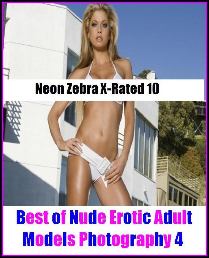 Domination: Neon Zebra X-Rated 10! Best of"Nude Erotic Adult Models Photography 4" ( Erotic Photography, Erotic Stories, Nude Photos, Naked , Adult Nudes, Breast, Domination, Bare Ass, Lesbian, She-male, XXX )