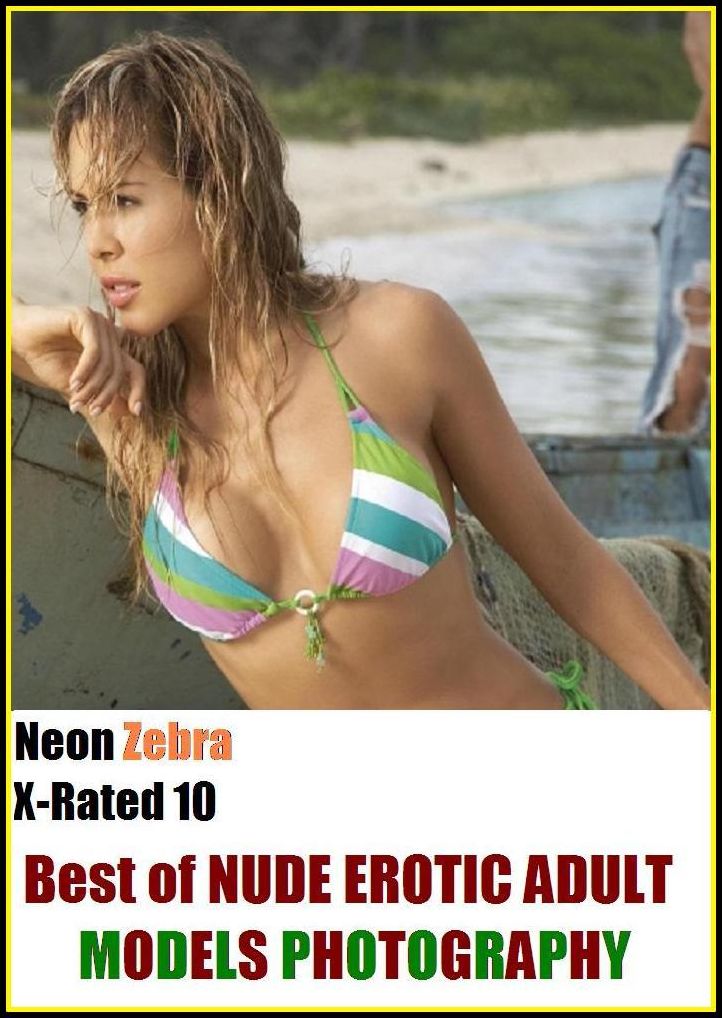 XXX: Neon Zebra X-Rated 10! Best of"NUDE EROTIC ADULT MODELS PHOTOGRAPHY" ( Erotic Photography, Erotic Stories, Nude Photos, Naked , Adult Nudes, Breast, Domination, Bare Ass, Lesbian, She-male, XXX )
